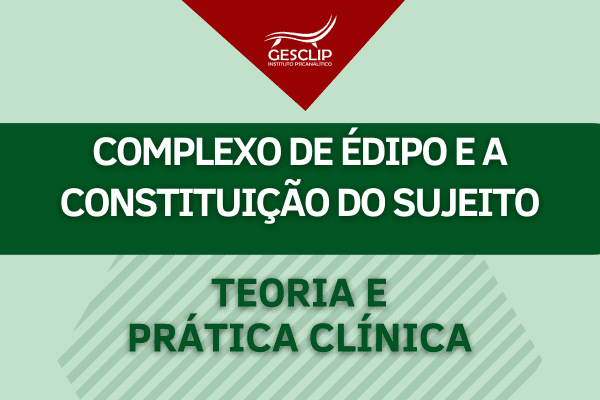 01/06/24 – Complexo de Édipo e a Constituição do Sujeito