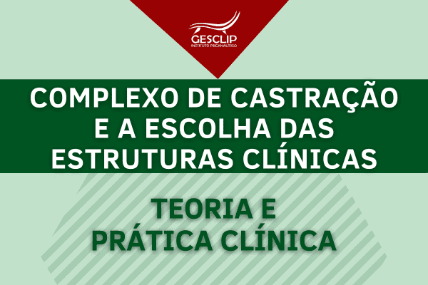 06/07/24 – Complexo de Castração e a escolha das Estruturas Psíquicas