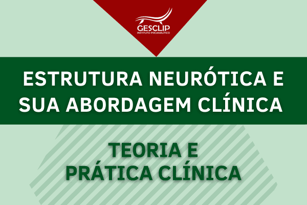 03/08/24 – Estrutura Neurótica e suas Abordagens Clínicas